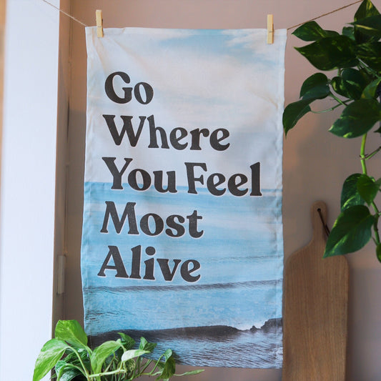 Go Where You Feel Alive Tea Towel