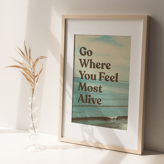 'Go Where You Feel Most Alive' Graphic Print