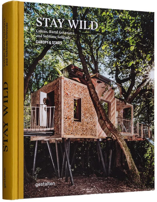 Stay Wild: Cabins, Rural Getaways and Sublime Solitude